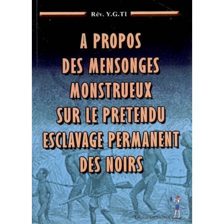 A Propos Des Mensonges Monstrueux Sur Le Prétendu Esclavage Permanent Des Noirs